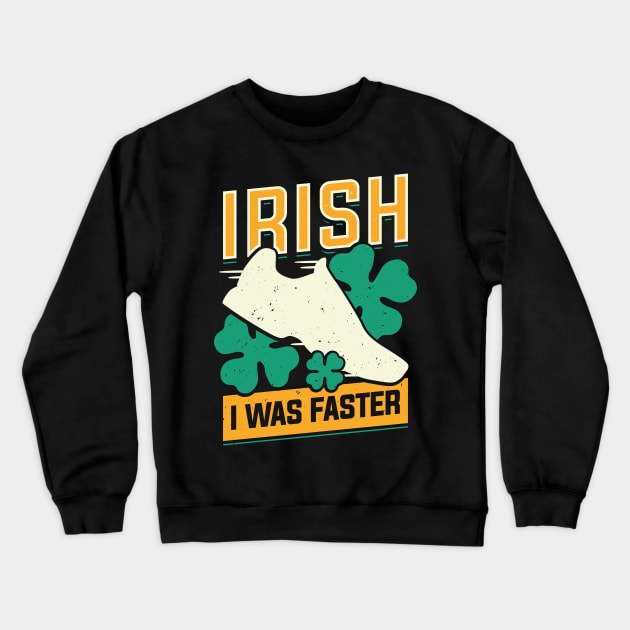 Irish I Was Faster Crewneck Sweatshirt by Dolde08